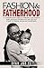 Fashion & Fatherhood: A Con...