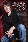 Brian Cox: The Unauthorised Biography of the Man Who Brought Science to the Nation