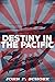 Destiny in the Pacific by John F. Schork Destiny in the Pacific by John F. Schork