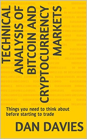 Technical Analysis of Bitcoin and Cryptocurrency Markets: Things you need to think about before starting to trade (Kindle Edition)