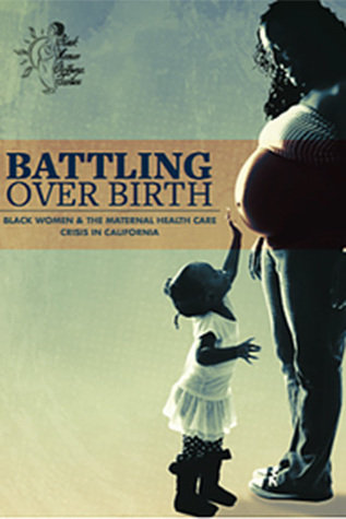 Battling Over Birth: Black Women and the Maternal Health Care Crisis