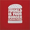 The World is Your Burger: A Cultural History The World is Your Burger: A Cultural History