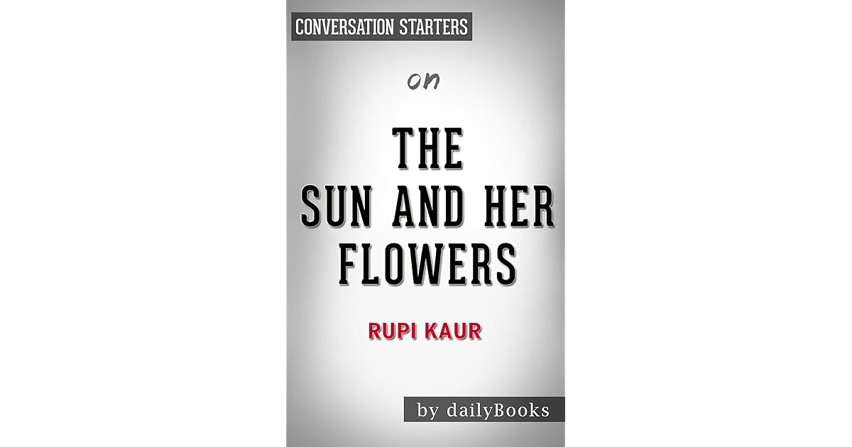 The Sun and Her Flowers by Rupi Kaur Conversation Starters by Daily Books