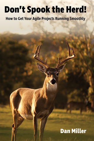 Don't Spook the Herd! : How to Get Your Agile Projects Running Smoothly