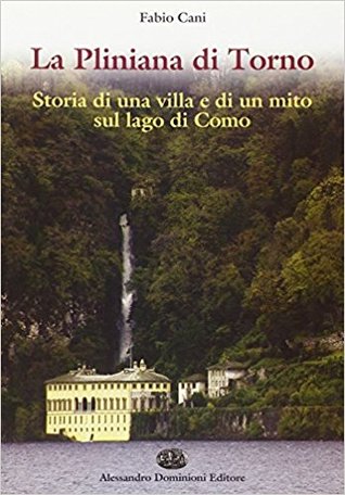 Villa Pliniana: La Pliniana di Torno. Storia di una villa e di un mito sul lago di Como