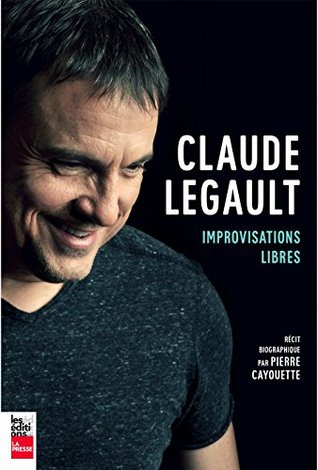 Claude Legault: Improvisations libres (French Edition)