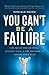 You Can't Be a Failure: The...