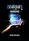 Semiramis Awakened by Maya Daniels