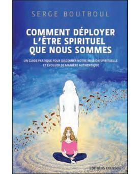Comment déployer l'être spirituel que nous sommes ?