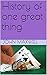 History of one great thing
