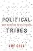 Political Tribes by Amy  Chua