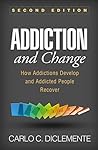 Book cover for Addiction and Change: How Addictions Develop and Addicted People Recover (Guilford Substance Abuse)