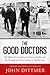 The Good Doctors by John Dittmer