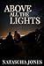 Above All The Lights by Natascha Jones