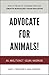 Advocate for Animals!: An Abolitionist Vegan Handbook
