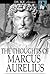 The Thoughts of Marcus Aurelius by Marcus Aurelius