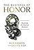 The Business of Honor: Restoring the Heart of Business