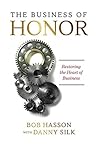 Book cover for The Business of Honor: Restoring the Heart of Business