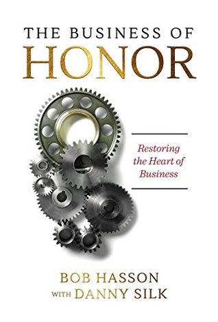 The Business of Honor: Restoring the Heart of Business (Kindle Edition)