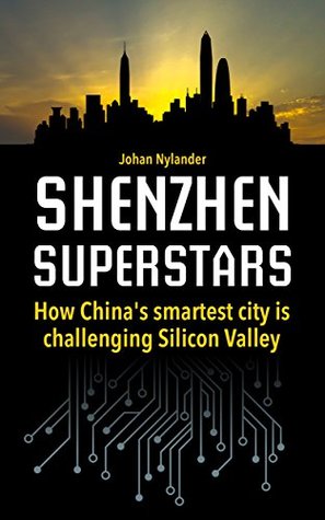 Shenzhen Superstars: How China’s Smartest City is Challenging Silicon Valley