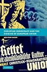 Christian Democracy and the Origins of European Union (New Studies in European History) Book cover for Christian Democracy and the Origins of European Union (New Studies in European History)