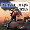 Planet of the Orb Trees:  A story about Giving, Self-Confidence, Green Living and Environmental Values
