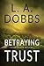 Betraying Trust by L.A. Dobbs