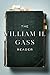 The William H. Gass Reader by William H Gass