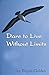 Dare to Live Without Limits