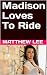 Madison Loves To Ride by Matthew Lee Madison Loves To Ride by Matthew Lee