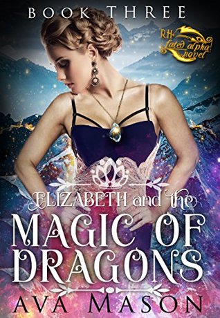 Elizabeth and the Magic of Dragons (Fated Alpha, #3)