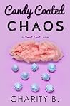Candy Coated Chaos by Charity B.