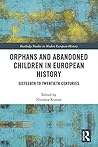 Orphans and Abandoned Children in European History: Sixteenth to Twentieth Centuries (Routledge Studies in Modern European History) Orphans and Abandoned Children in European History: Sixteenth to Twentieth Centuries (Routledge Studies in Modern European History)