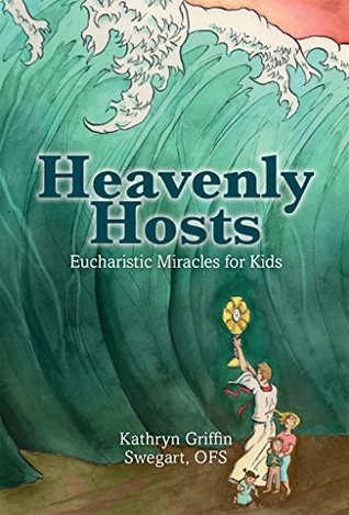 Heavenly Hosts: Eucharistic Miracles for Kids (Catholic Stories for Kids Book 1)