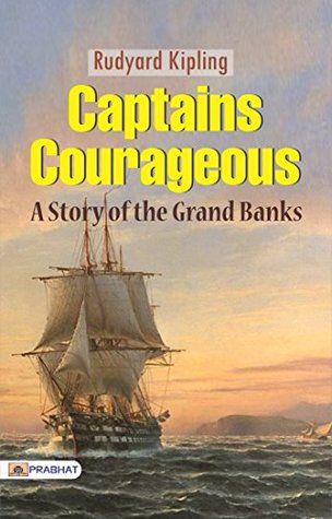 Captains Courageous: A Story of the Grand Banks: Rudyard Kipling's Adventure of a Young Boy's Transformation at Sea