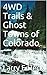 4WD Trails & Ghost Towns of Colorado by Larry E. Heck