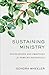 Sustaining Ministry: Foundations and Practices for Serving Faithfully