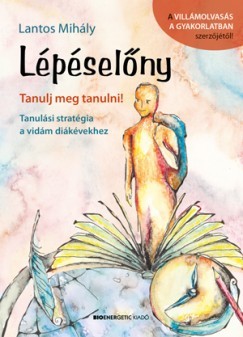 Lépéselőny - Tanulj meg tanulni! - Tanulási stratégia a vidám diákévekhez