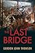 The Last Bridge by Gordon John Thomson