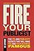 Fire Your Publicist: The PR...