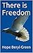 There is Freedom by Hope Beryl-Green