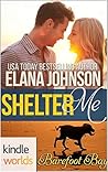 Shelter Me (Barefoot Bay Kindle World) Shelter Me (Barefoot Bay Kindle World)