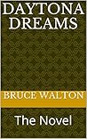 Daytona Dreams by Bruce Walton