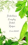 Herberlicious: Everyday Herbal Recipes Herberlicious: Everyday Herbal Recipes
