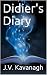 Didier's Diary by J.V. Kavanagh Didier's Diary by J.V. Kavanagh
