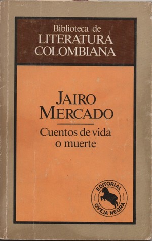 Cuentos de vida o muerte (Biblioteca de literatura colombiana, #55)