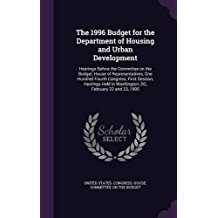 The 1996 Budget for the Department of Housing and Urban Development: Hearings Before the Committee on the Budget, House of Representatives, One ... in Washington, DC, February 22 and 23, 1995