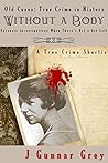 Without a Body: Forensic investigations when there’s not a lot left (Old Cases Book 3) Without a Body: Forensic investigations when there’s not a lot left (Old Cases Book 3)