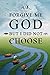 Forgive Me God But I Did Not Choose