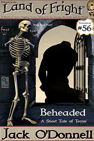 Beheaded: A Short Tale of Terror (Land of Fright Book 56)